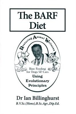 The Barf Diet: Raw Feeding for Dogs and Cats Using Evolutionary Principles