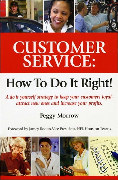 Customer Service: How To Do It Right!: A do it yourself strategy to keep your customers loyal, attract new ones and increase your profits
