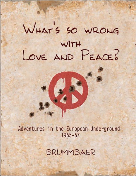 What's so Wrong with Love and Peace?: Adventures in the European Underground 1965-67