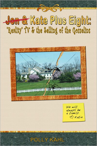 Jon & Kate Plus Eight: "Reality" TV & the Selling of the Gosselins