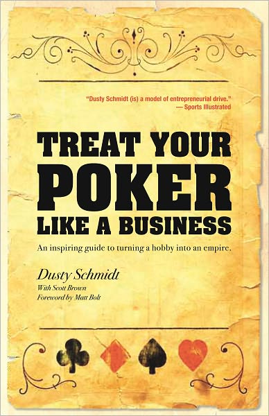 Treat Your Poker Like a Business: An inspiring guide to turning a hobby into an empire.