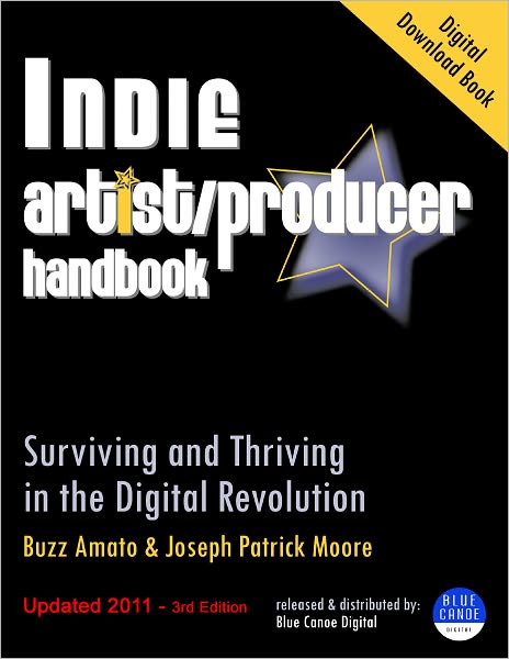 Indie Artist Producer Handbook: Surviving and Thriving in the Digital Revolution