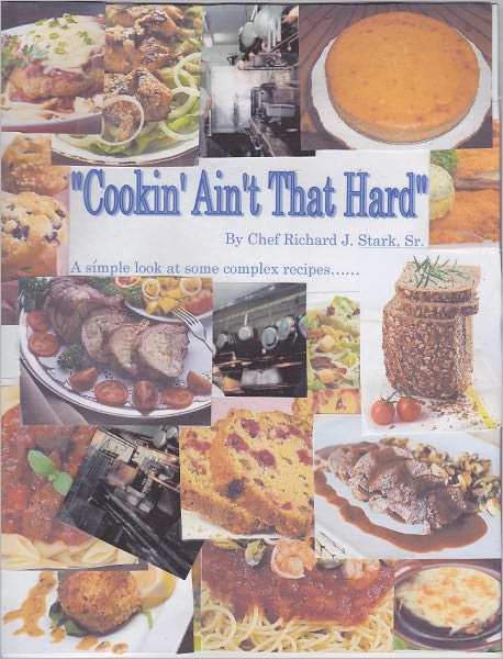 Cookin' Ain't That Hard: A simple look at some complex recipes to put the fun back into cooking......