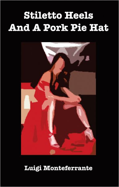 Stiletto Heels And A Pork Pie Hat: Poetry Collection