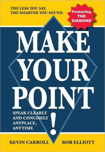 Make Your Point!: Speak clearly and concisely anyplace anytime.