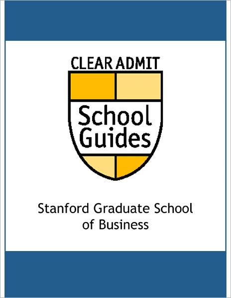 Clear Admit School Guide: Stanford Graduate School of Business