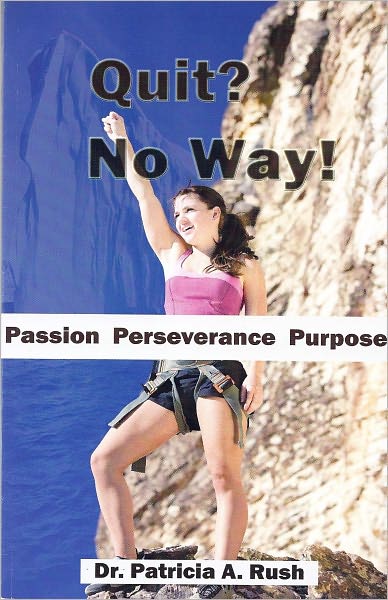 Quit? No Way!: Passion Perseverance Purpose