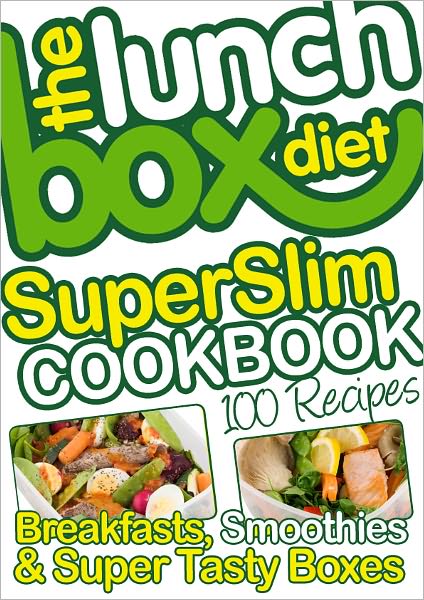 The Lunch Box Diet Superslim Cookbook - 100 Low Fat Recipes For Breakfast, Lunch Boxes & Evening Meals: Healthy Recipes For Weight Loss, Low Fat, Low Gi Diet Foods