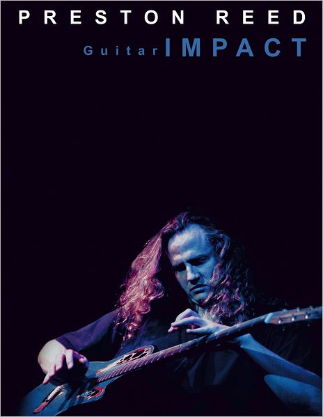 Guitar Impact: Nine Guitar Compositions by Preston Reed Arranged for Solo Fingerstyle Guitar