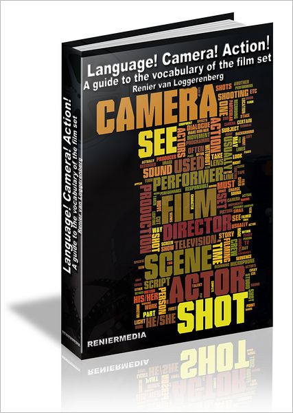 LANGUAGE! CAMERA! ACTION!: A Guide To The Vocabulary Of The Film Set