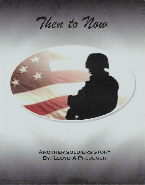 Then To Now: Another soldiers story