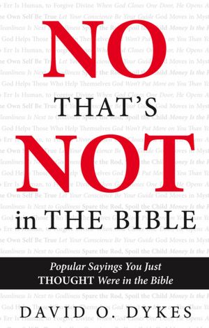 No, That's Not in the Bible: Popular Sayings You Just THOUGHT Were in the Bible