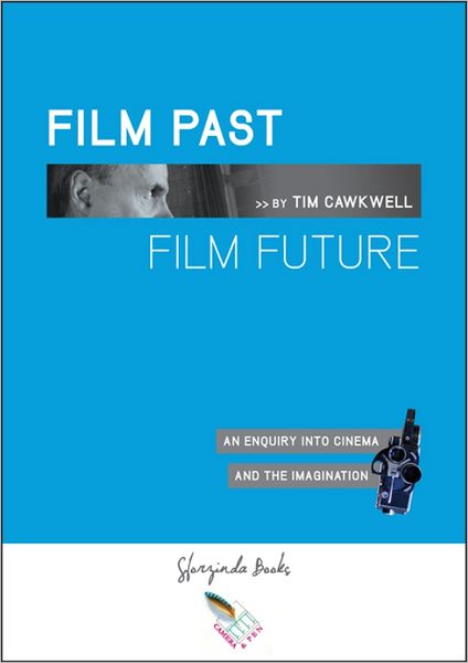 FILM PAST FILM FUTURE: An Enquiry into Cinema and the Imagination
