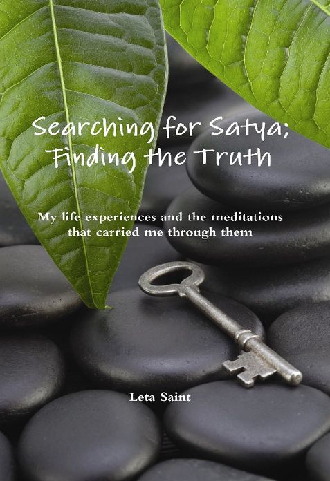 Searching for Satya; Finding the Truth: My life experiences and the meditations that carried me through them