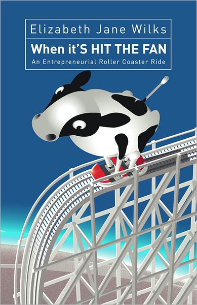 When it'S HIT THE FAN: An Entrepreneurial Roller Coaster Ride