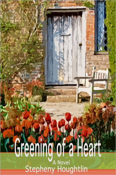 Greening of a Heart: A Novel