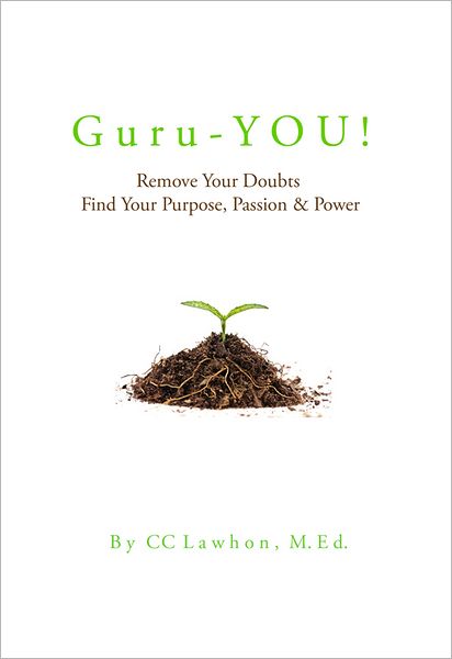 Guru-YOU!: Remove Your Doubts: Find Your Purpose, Passion & Power