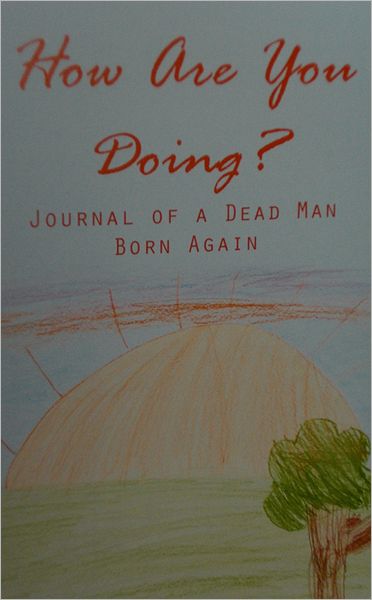 How Are You Doing?: Journal of a Dead Man Born Again