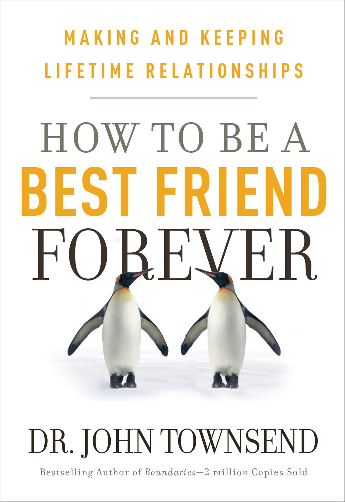 How To Be A Best Friend Forever: Making and Keeping Lifetime Relationships