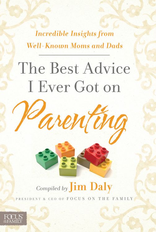 The Best Advice I Ever Got on Parenting: Incredible Insights from Well-Known Moms and Dads