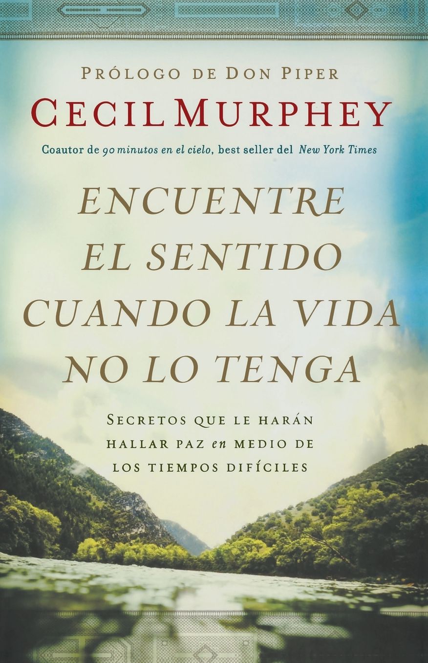 Encuentre el sentido cuando la vida no lo tenga: Secretos que te harán hallar paz en medio de los tiempos difíciles