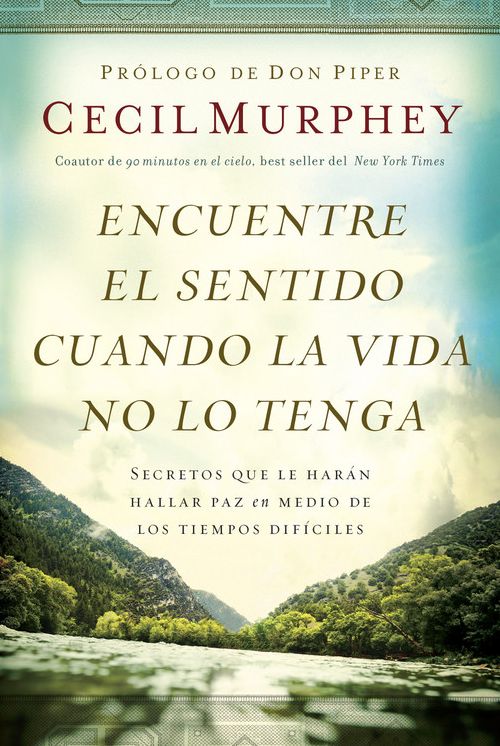Encuentre el sentido cuando la vida no lo tenga: Secretos que te harán hallar paz en medio de los tiempos difíciles