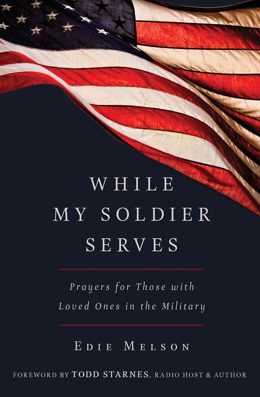 While My Solider Serves: Prayers for Those with Loved Ones in the Military