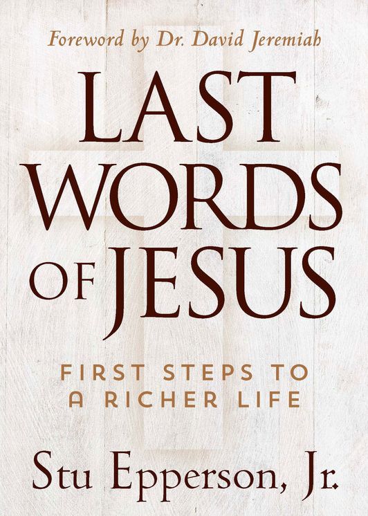 The Last Words of Jesus: First Steps To A Richer Life