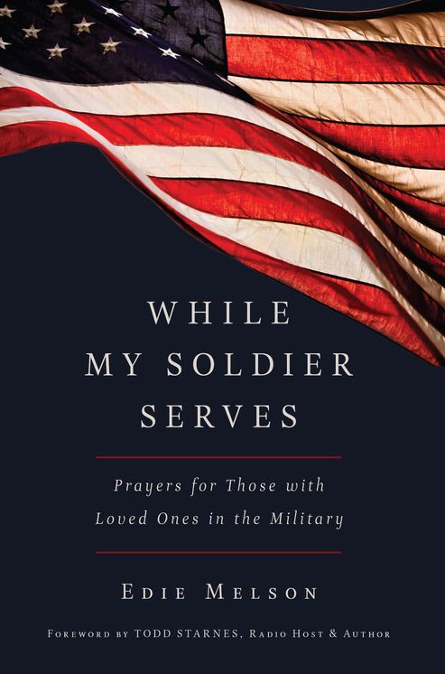 While My Soldier Serves: Prayers for Those With Loved Ones in the Military