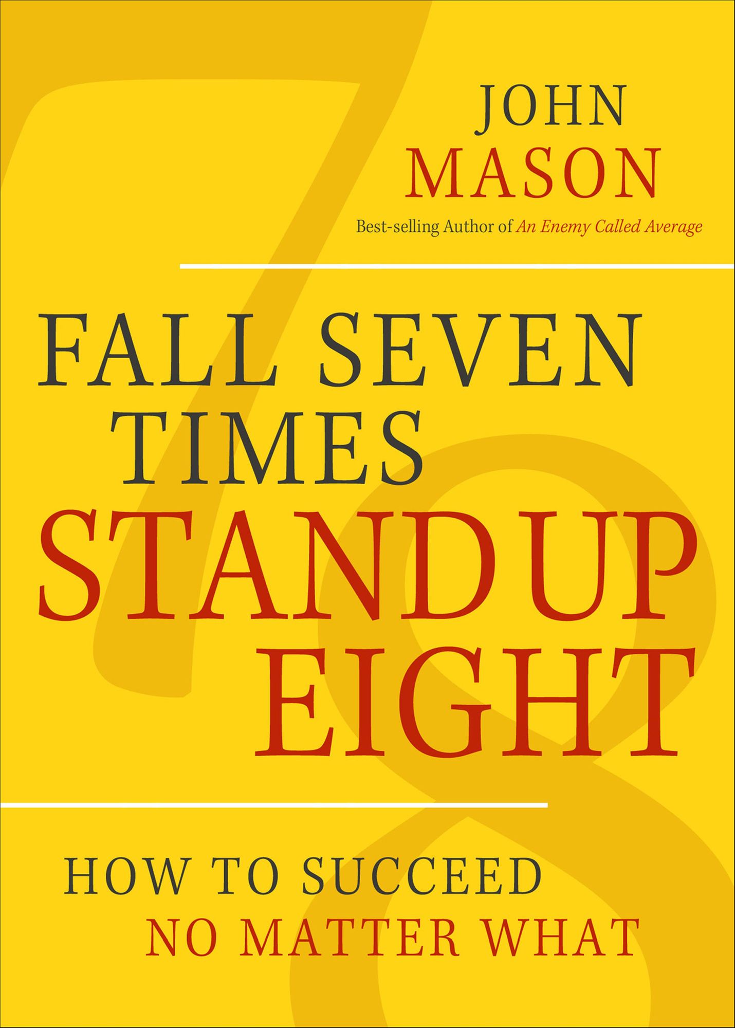 Fall Seven Times, Stand Up Eight: How to Succeed No Matter What