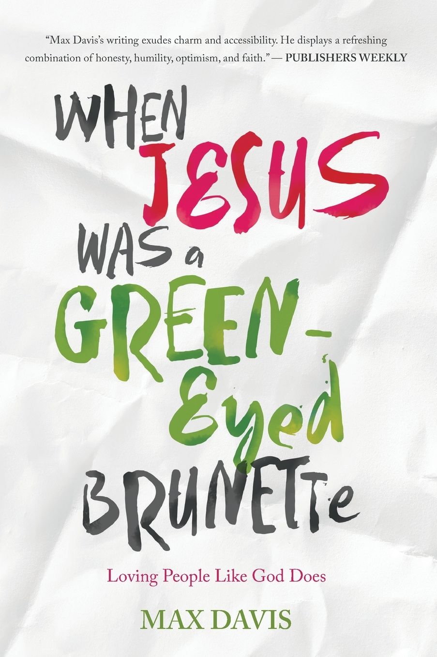 When Jesus Was a Green-Eyed Brunette: Loving People Like God Does (Large Print -- QA test)