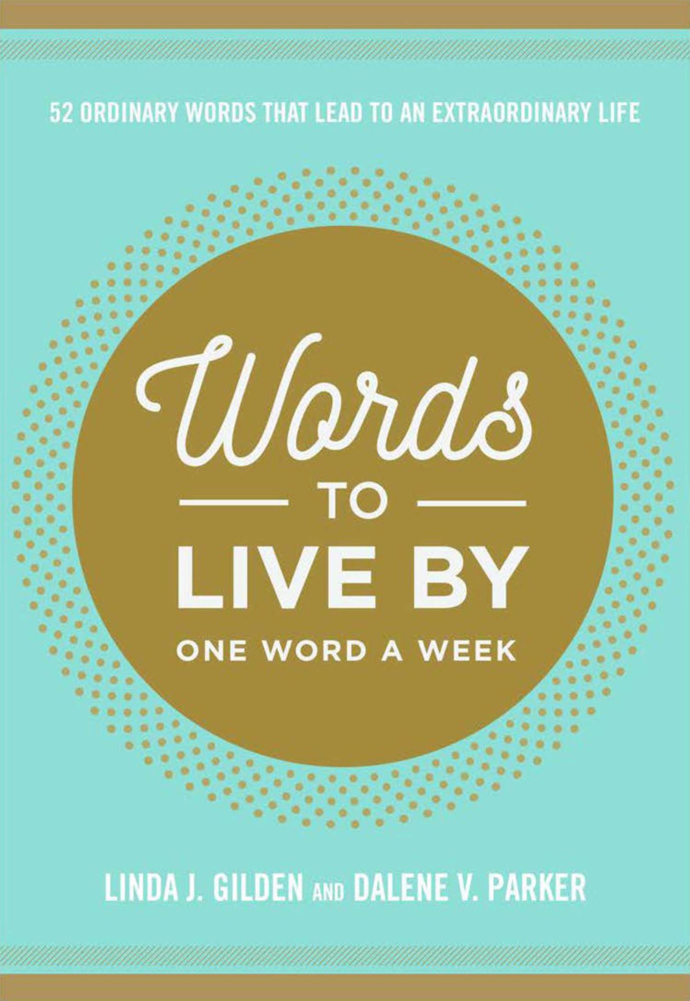 Words To Live By: 52 Ordinary Words That Lead to an Extraordinary Life