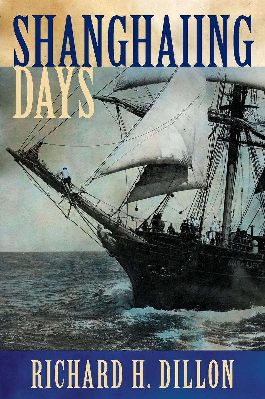 Shanghaiing Days: The Thrilling Account of 19th Century Hell-Ships, Bucko Mates and Masters, and Dangerous Ports-Of-Call from San Franci