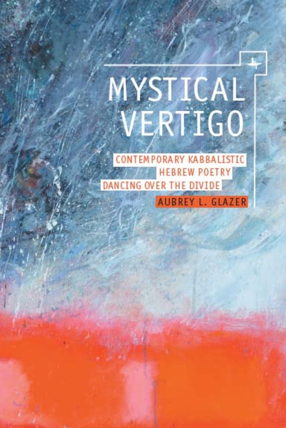 Mystical Vertigo: Hebrew Poetry Crossing the Divide