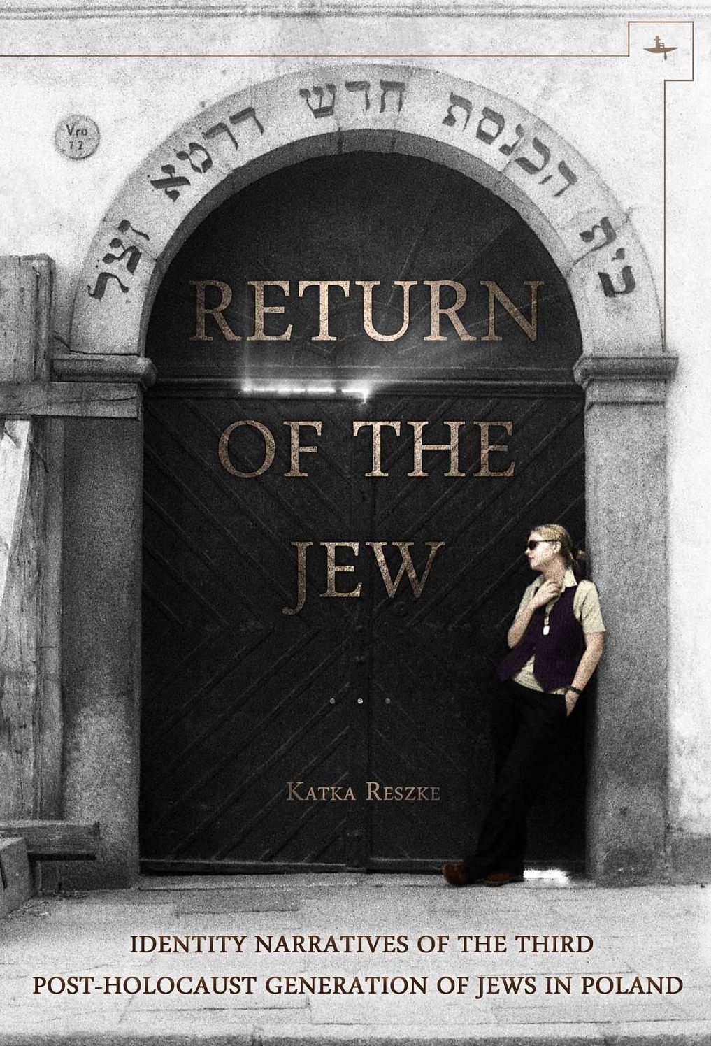 Return of the Jew : Identity Narratives of the Third Post-Holocaust Generation of Jews in Poland