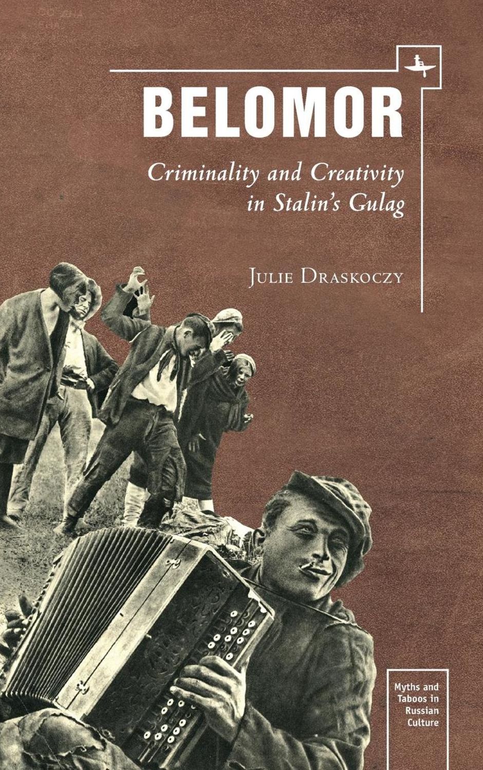 Belomor: Criminality and Creativity in Stalin's Gulag