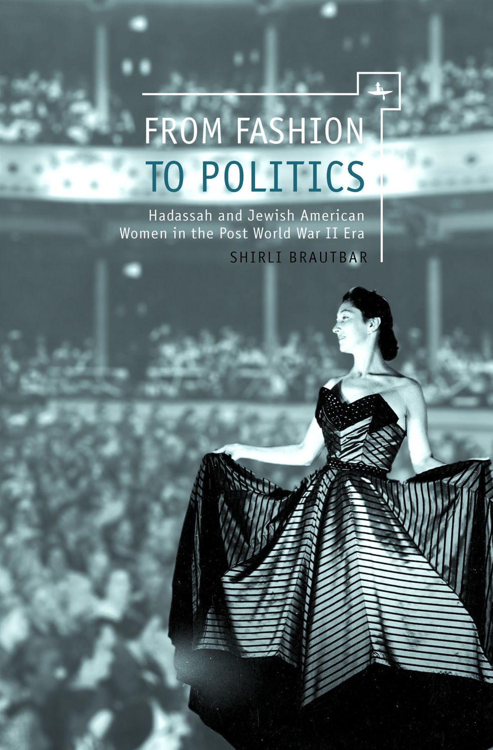 From Fashion to Politics: Hadassah and Jewish American Women in the Post World War II Era