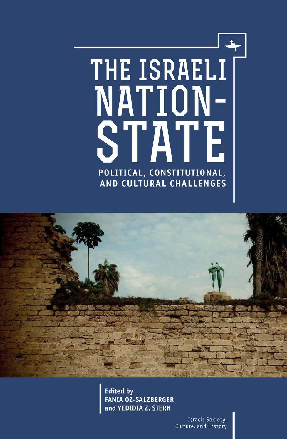 The Israeli Nation-State: Political, Constitutional, and Cultural Challenges: Political, Constitutional, and Cultural Challenges