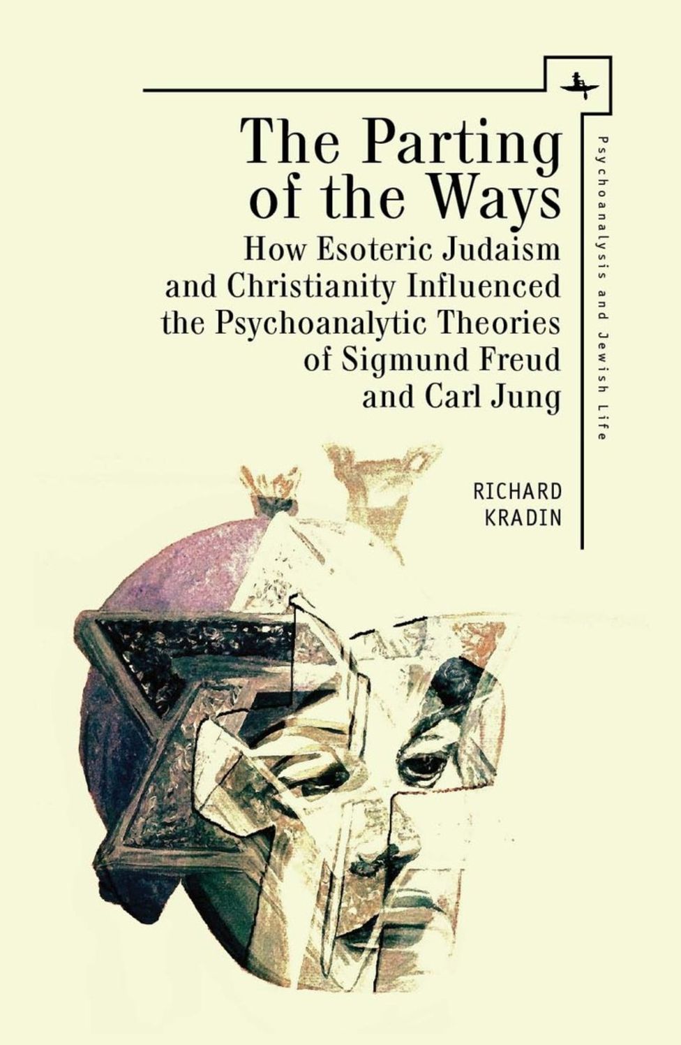 The Parting of the Ways: How Esoteric Judaism and Christianity Influenced the Psychoanalytic Theories of Sigmund Freud and Carl Jung