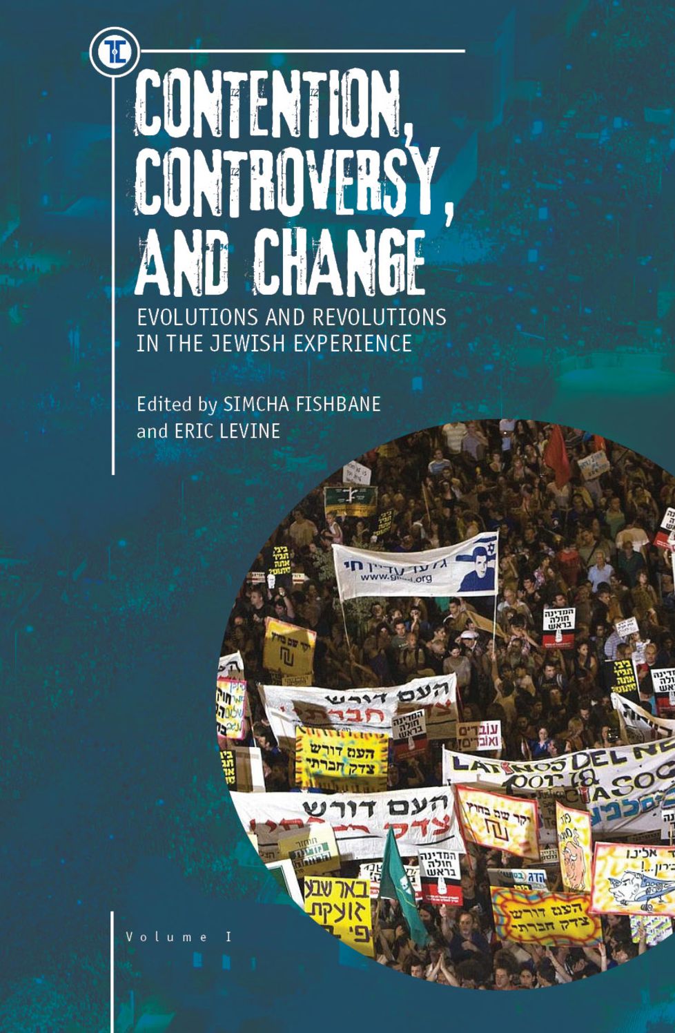 Contention, Controversy, and Change: Evolutions and Revolutions in the Jewish Experience, Volume I