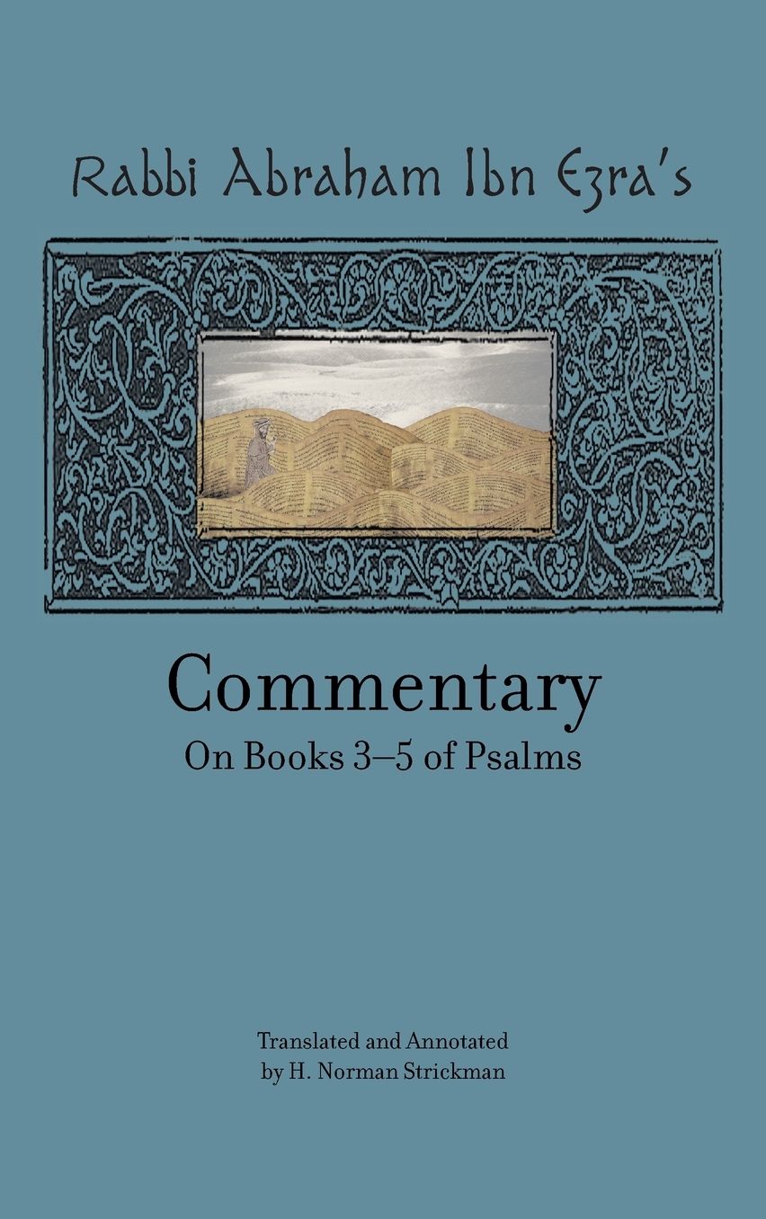 Rabbi Abraham Ibn Ezra's Commentary on Books 3-5 of Psalms: Chapters 73-150