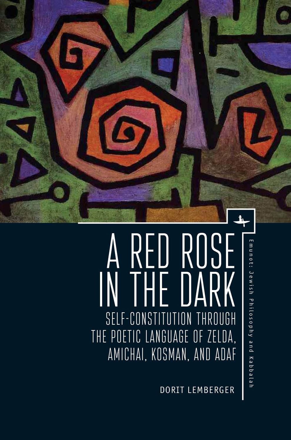 A Red Rose in the Dark: Self-Constitution through the Poetic Language of Zelda, Amichai, Kosman, and Adaf