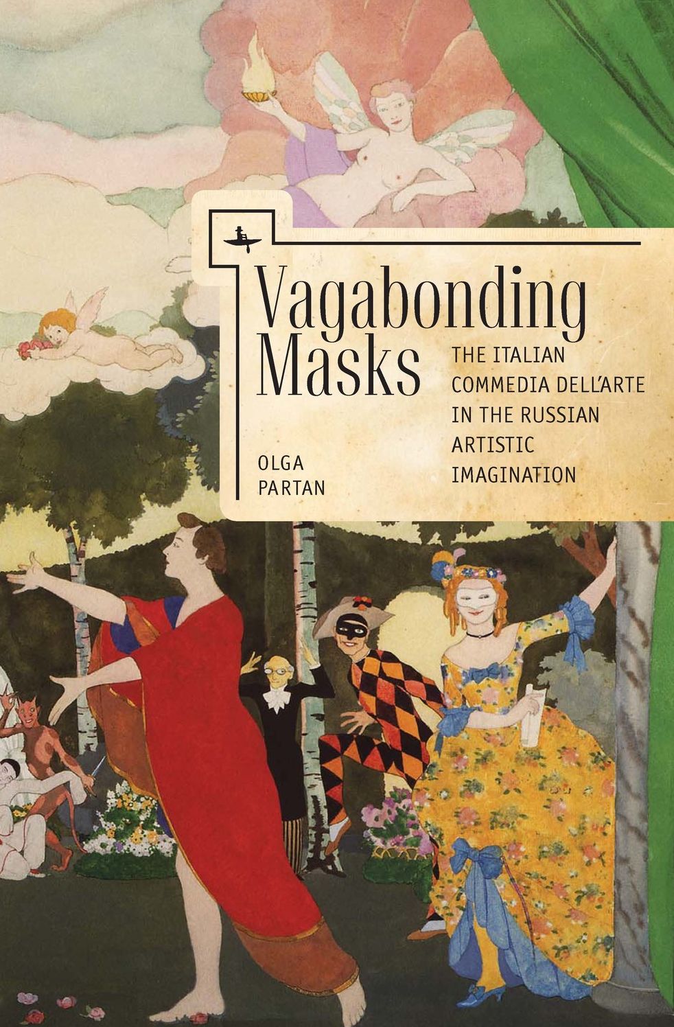 Vagabonding Masks: The Italian Commedia Dell'arte in the Russian Artistic Imagination