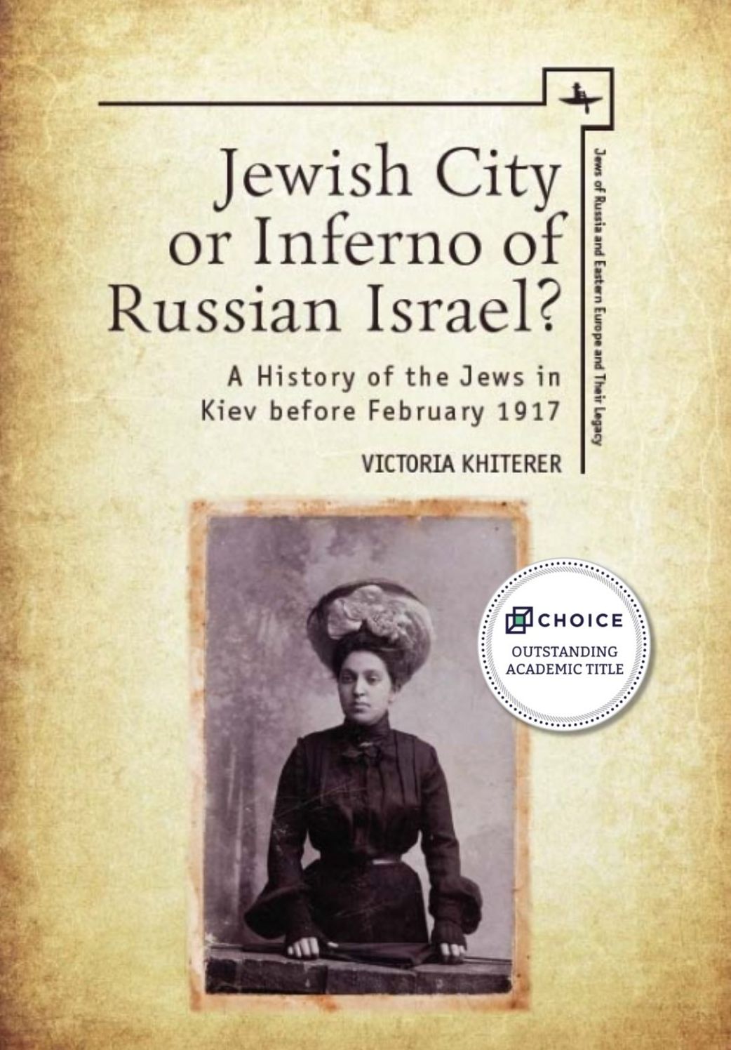 Jewish City or Inferno of Russian Israel?: A History of the Jews in Kiev Before February 1917