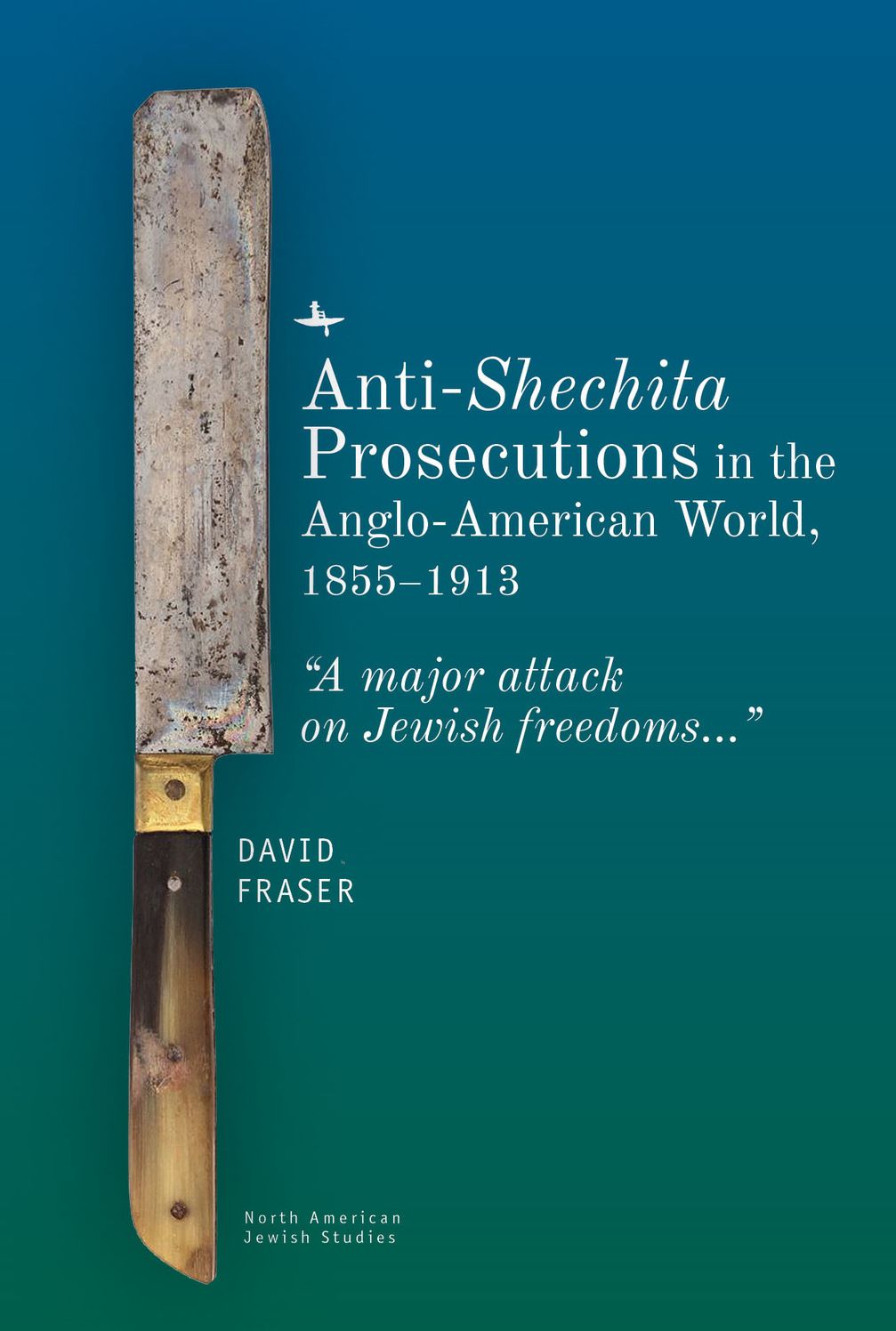 Anti-Shechita Prosecutions in the Anglo-American World, 1855-1913: "A major attack on Jewish freedoms"