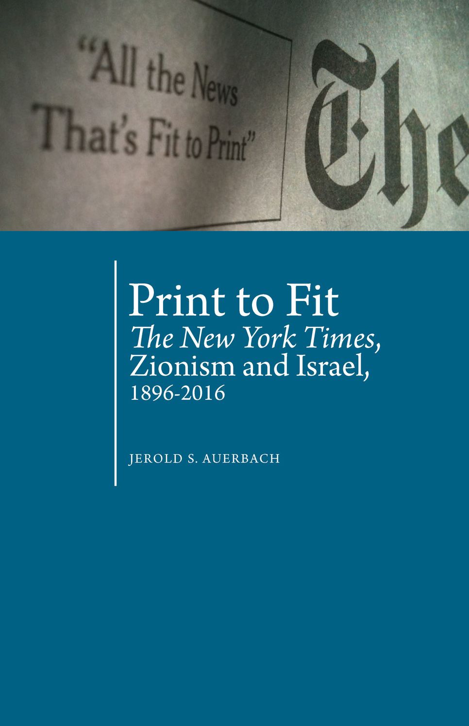 Print to Fit: The New York Times Zionism and Israel (1896-2016)