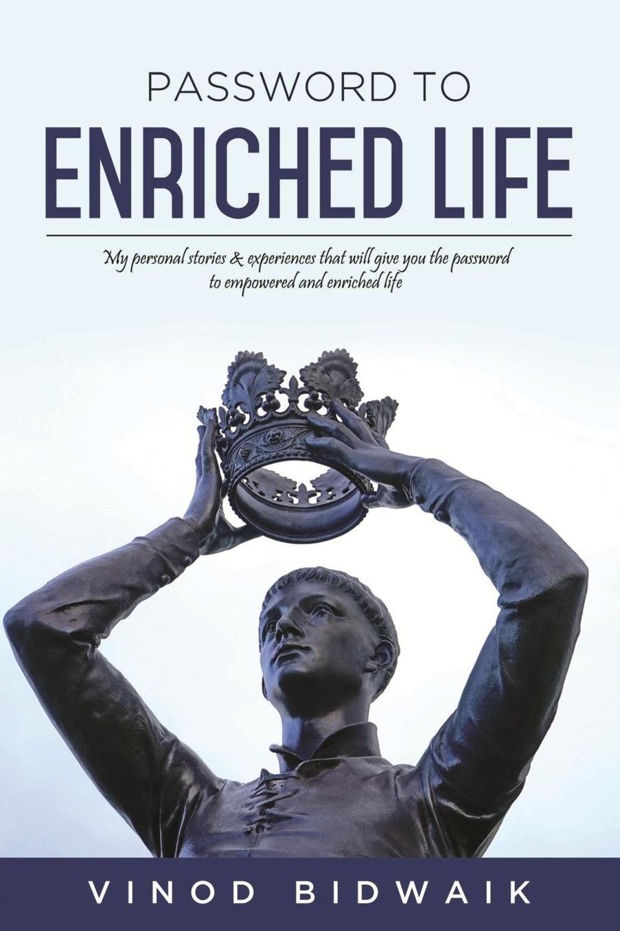 Password to Enriched Life: My personal stories & experiences that will give you the password to empowered and enriched life