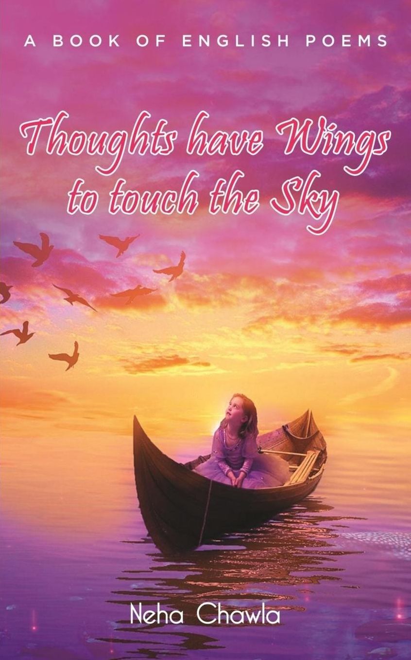 Thoughts Have Wings To Touch The Sky: A Book of English Poems