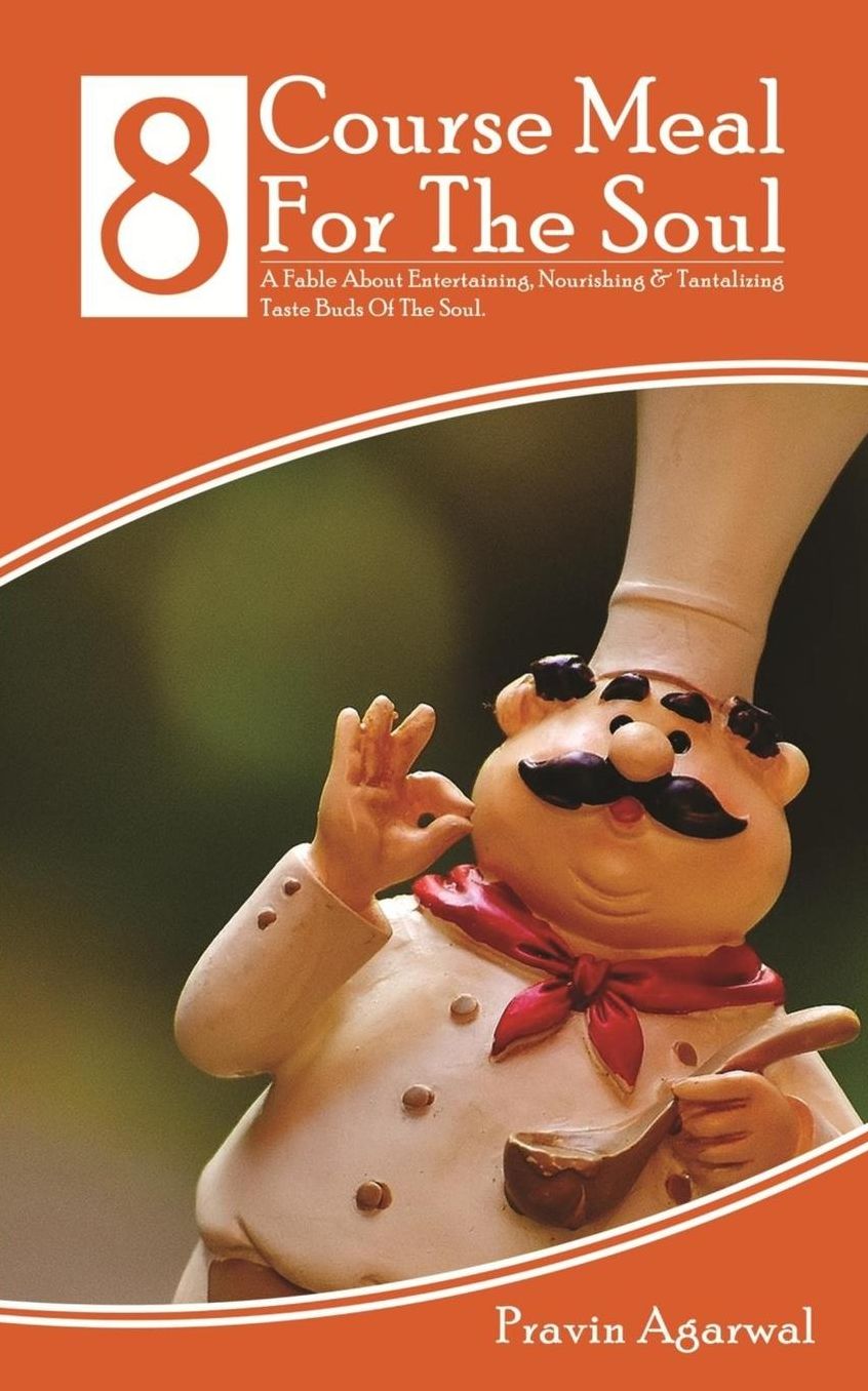 8 Course Meal For The Soul: A Fable About Entertaining, Nourishing amp; Tantalizing Taste Buds Of The Soul.