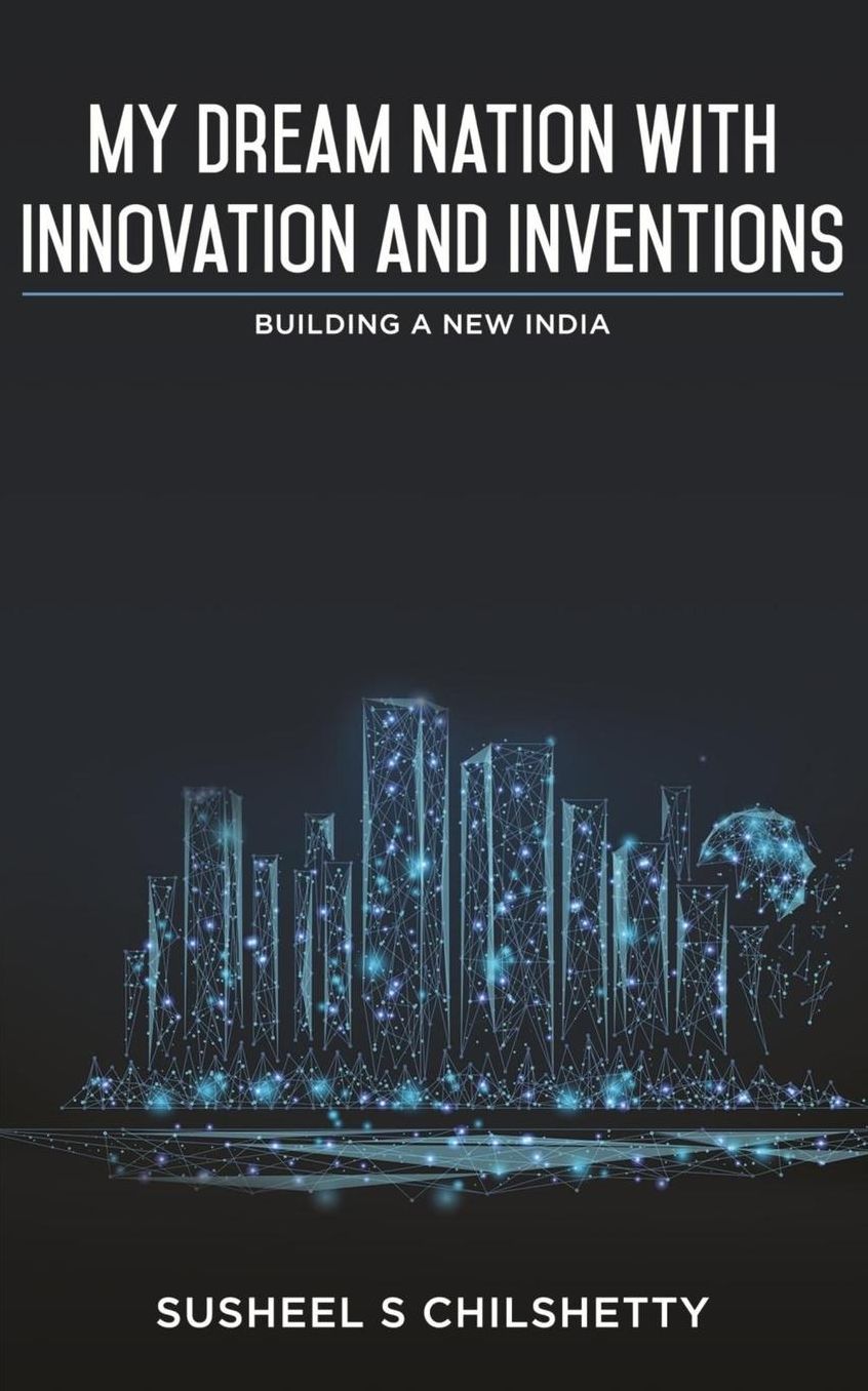 My Dream Nation with Innovation and Inventions: Building a new India